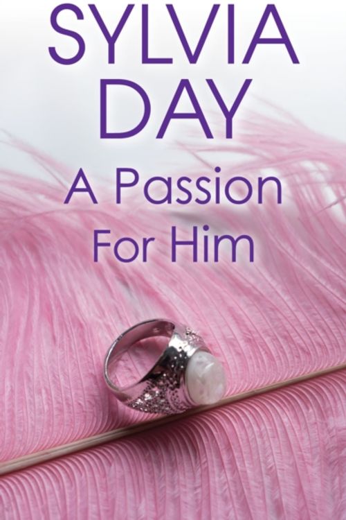 Cover Art for 9780758217622, A Passion for Him by Sylvia Day