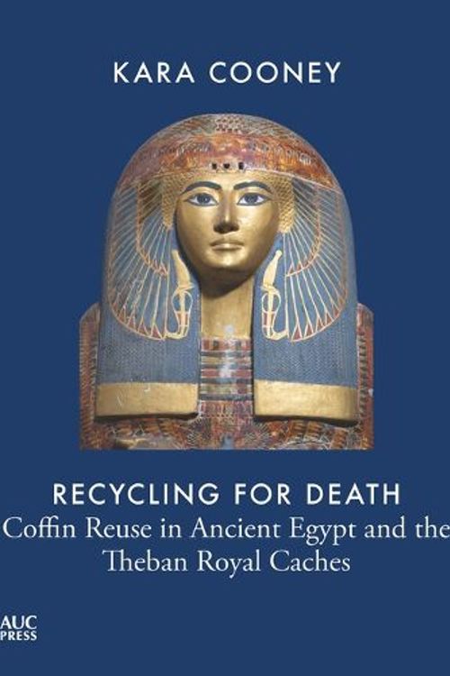 Cover Art for 9781649031280, Recycling for Death: Coffin Reuse and the Theban Royal Caches by Kara Cooney