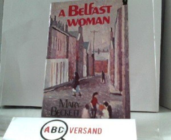Cover Art for 9780688082215, Belfast Woman by Mary Beckett