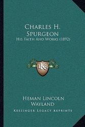 Cover Art for 9781166047573, Charles H. Spurgeon by Heman Lincoln Wayland