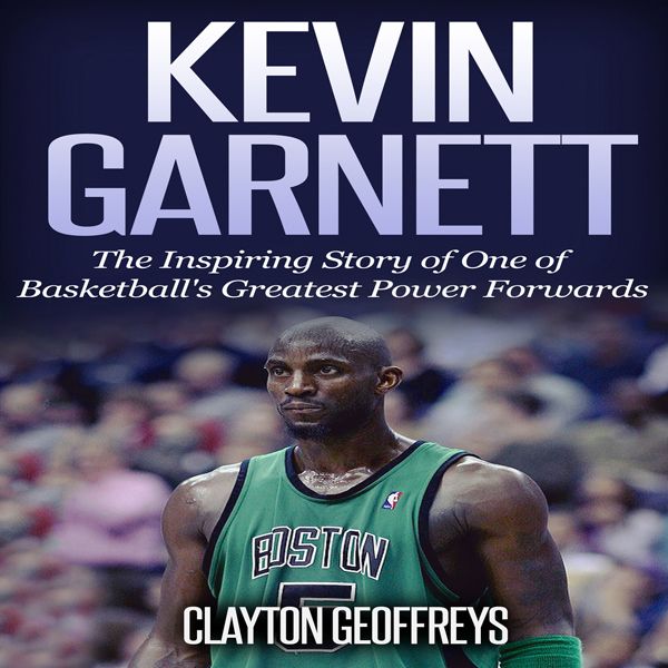 Cover Art for B01A5SR96Y, Kevin Garnett: The Inspiring Story of One of Basketball's Greatest Power Forwards (Unabridged) by Unknown