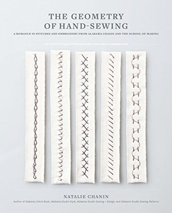 Cover Art for B06XQ39VVX, The Geometry of Hand-Sewing: A Romance in Stitches and Embroidery from Alabama Chanin and The School of Making (Alabama Studio) by Natalie Chanin