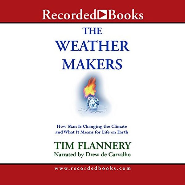 Cover Art for 9781419396342, The Weather Makers: How Man Is Changing the Climate and What It Means for Life on Earth by Tim Flannery