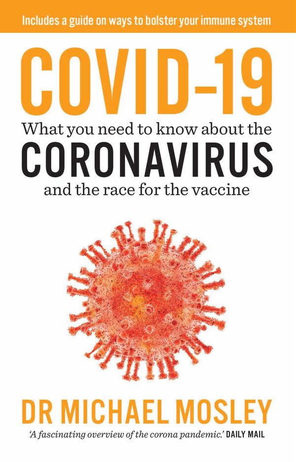 Cover Art for 9781760857592, COVID-19: What you need to know about the coronavirus and the race for the vaccine by Dr. Michael Mosley