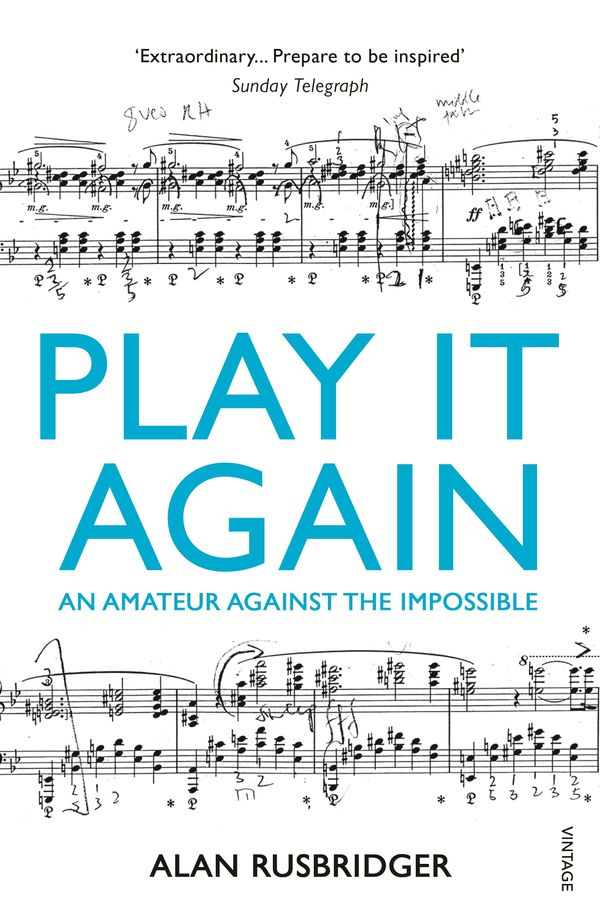 Cover Art for 9780099554745, Play It Again: An Amateur Against The Impossible by Alan Rusbridger