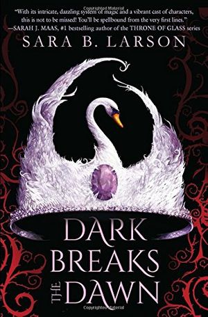 Cover Art for 9781338068702, Dark Breaks the Dawn by Sara B. Larson