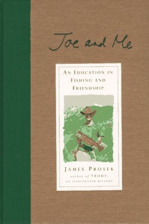 Cover Art for 9780688153168, Joe and Me: An Education in Fishing and Friendship by James Prosek