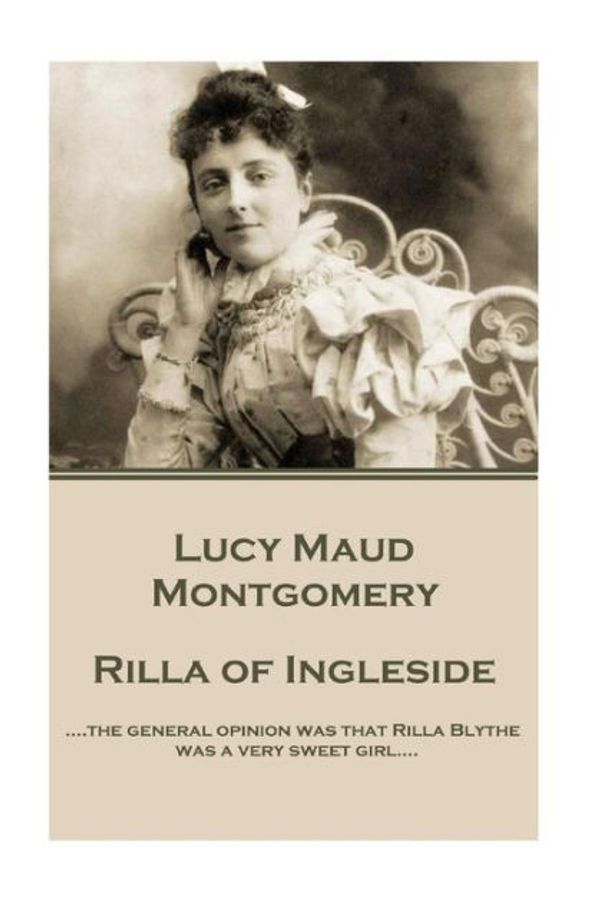 Cover Art for 9781785437854, Lucy Maud Montgomery - Rilla of Ingleside.."..the General Opinion Was That Rilla Blythe ... by Lucy Maud Montgomery