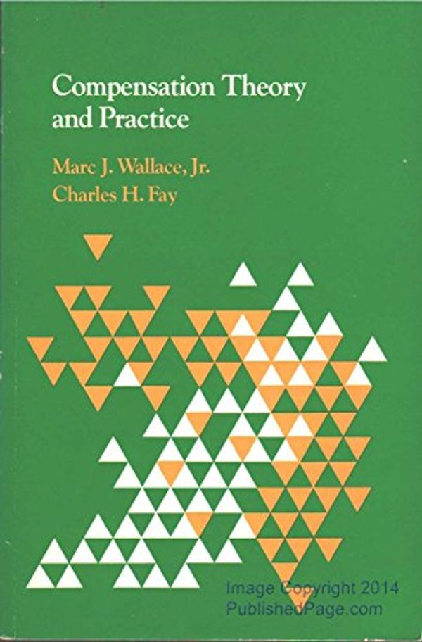 Cover Art for 9780534013998, Compensation Theory and Practice by Marc J. Wallace, Charles H. Fay