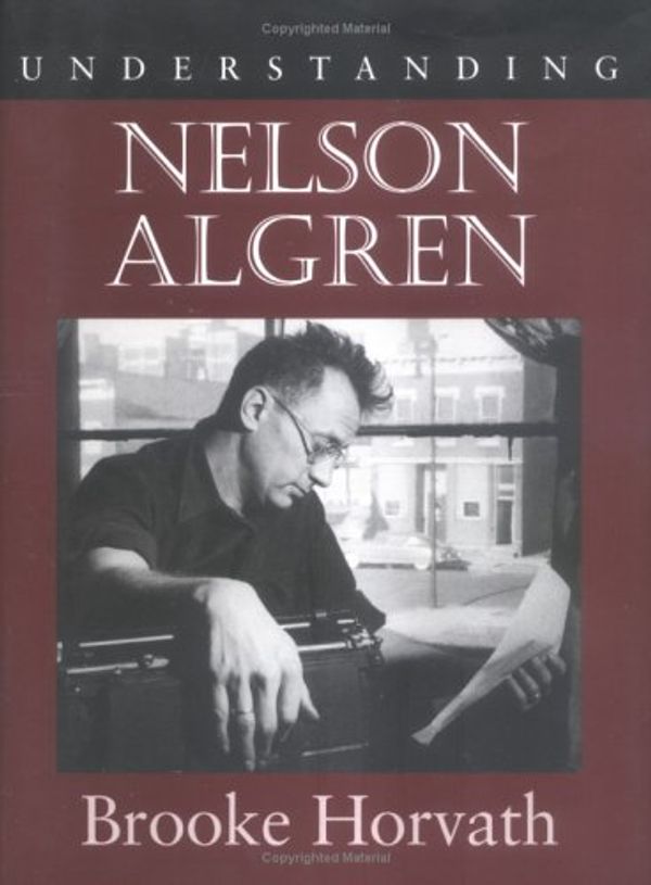 Cover Art for 9781570035746, Understanding Nelson Algren by Brooke Horvath