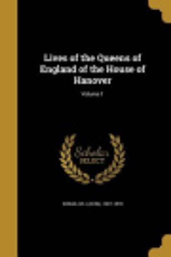 Cover Art for 9781374095588, Lives of the Queens of England of the House of Hanover; Volume 1 by Dr
