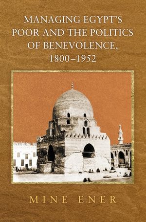 Cover Art for 9781400844357, Managing Egypt's Poor and the Politics of Benevolence, 1800-1952 by Mine Ener