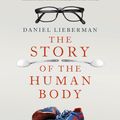 Cover Art for 9781846143939, The Story of the Human Body by Daniel Lieberman