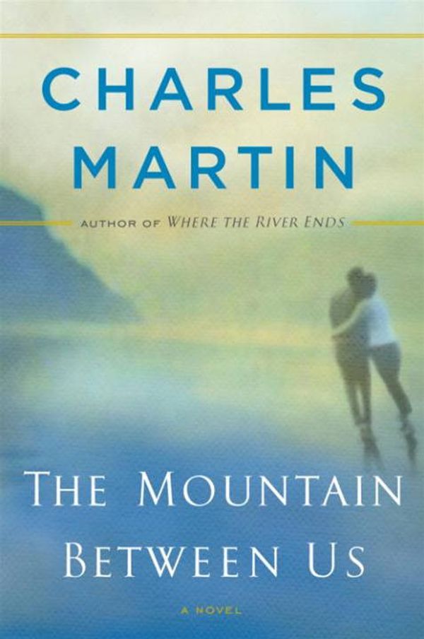 Cover Art for 9780307592491, The Mountain Between Us by Charles Martin