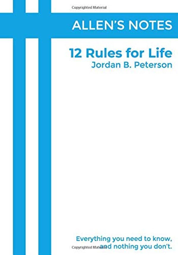 Cover Art for 9781730840937, Allen's Notes: 12 Rules for Life, by Jordan B. Peterson: The Best Book Summary Available by Allen Cheng