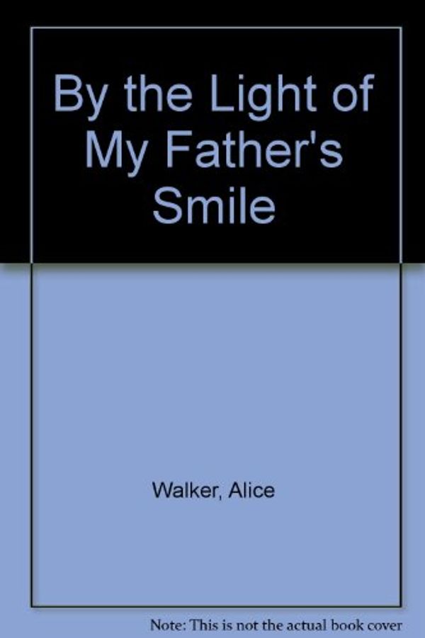 Cover Art for 9780606179850, By the Light of My Father's Smile by Alice Walker
