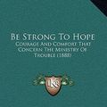 Cover Art for 9781166495817, Be Strong to Hope Be Strong to Hope by Frank Samuel Child