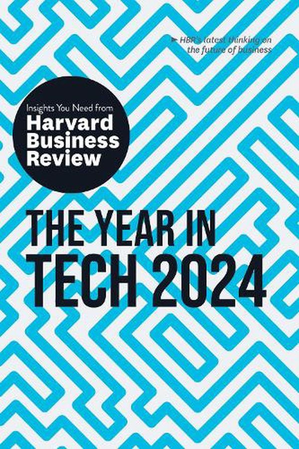 Cover Art for 9781647826017, The Year in Tech, 2024: The Insights You Need from Harvard Business Review (HBR Insights Series) by Review, Harvard Business