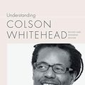 Cover Art for B08N6W9BQ9, Understanding Colson Whitehead (Understanding Contemporary American Literature) by Derek C. Maus