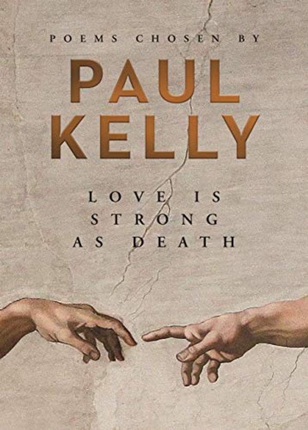 Cover Art for B07TDF55HQ, Love Is Strong as Death: Poems chosen by Paul Kelly by Paul Kelly