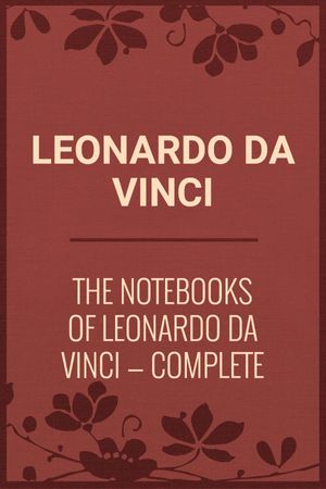 Cover Art for 1230000801652, The Notebooks of Leonardo Da Vinci - Complete by Leonardo Da Vinci