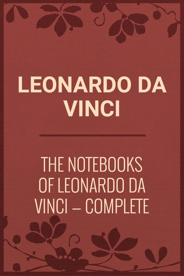 Cover Art for 1230000801652, The Notebooks of Leonardo Da Vinci - Complete by Leonardo Da Vinci