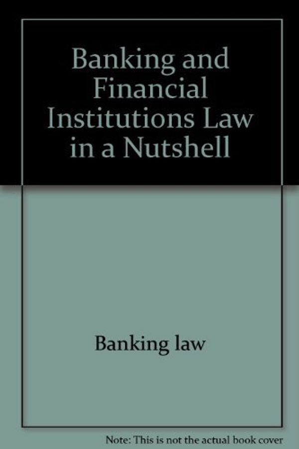 Cover Art for 9780314785572, Banking and Financial Institutions Law in a Nutshell by William Anthony Lovett