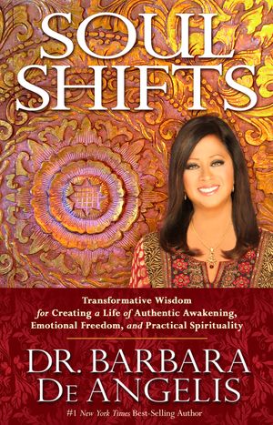 Cover Art for 9781401944438, Soul Shifts: Transformative Wisdom for Creating a Life of Authentic Awakening, Emotional Freedom & Practical Spirituality by Barbara De Angelis