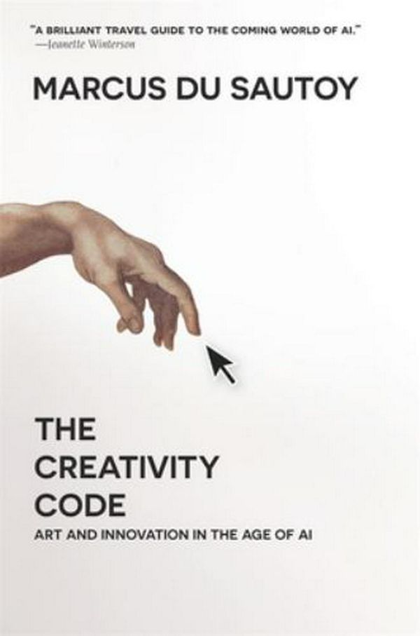 Cover Art for 9780674244719, The Creativity Code: Art and Innovation in the Age of AI by Marcus Du Sautoy