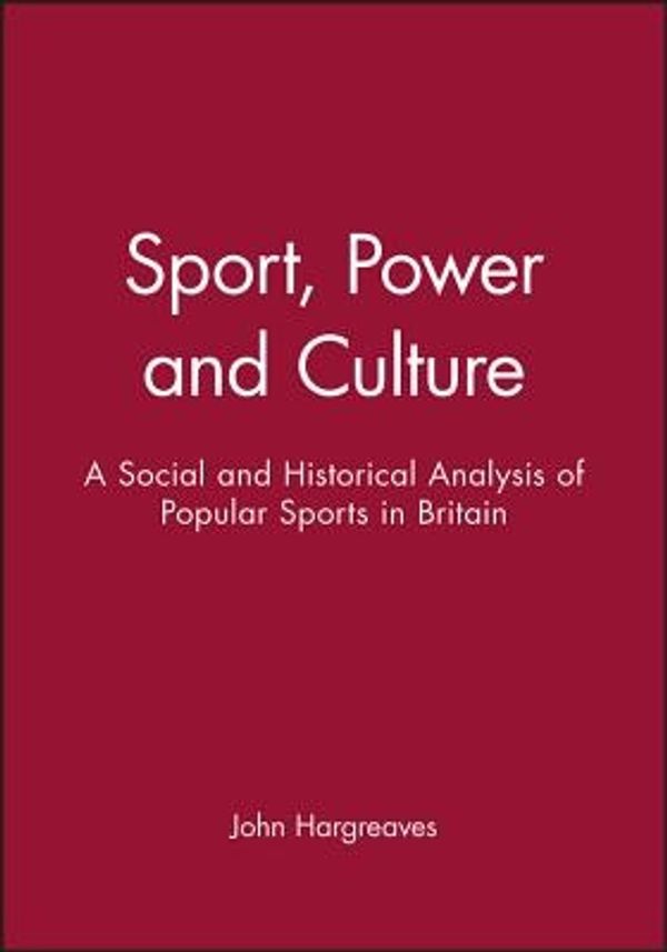 Cover Art for 9780745605074, Sport, Power and Culture by John Hargreaves