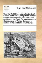 Cover Art for 9781170295410, Unto the Right Honourable, the Lords of Council and Session, the petition of Mess. Robert Scott-Moncrieff and David Dale, cashiers for the Royal Bank ... ... cashier of the said bank at Edinburgh. by See Notes Multiple Contributors
