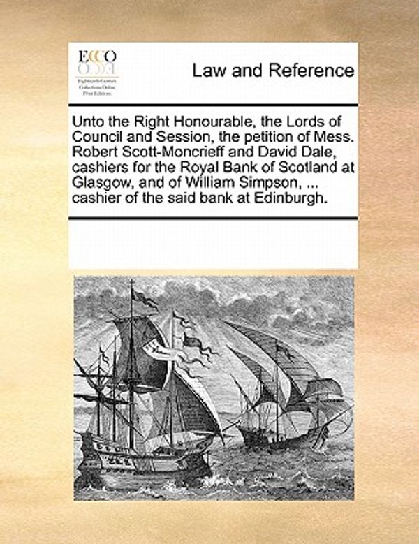 Cover Art for 9781170295410, Unto the Right Honourable, the Lords of Council and Session, the petition of Mess. Robert Scott-Moncrieff and David Dale, cashiers for the Royal Bank ... ... cashier of the said bank at Edinburgh. by See Notes Multiple Contributors