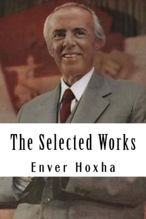 Cover Art for 9781467911863, The Selected Works of Enver Hoxha by Enver Hoxha