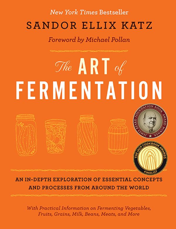 Cover Art for 9781603583640, The art of fermentation : an in-depth exploration of essential concepts and processes from around the world by Sandor Ellix Katz
