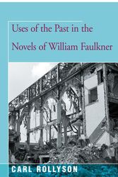 Cover Art for 9781504029995, Uses of the Past in the Novels of William Faulkner by Carl Rollyson