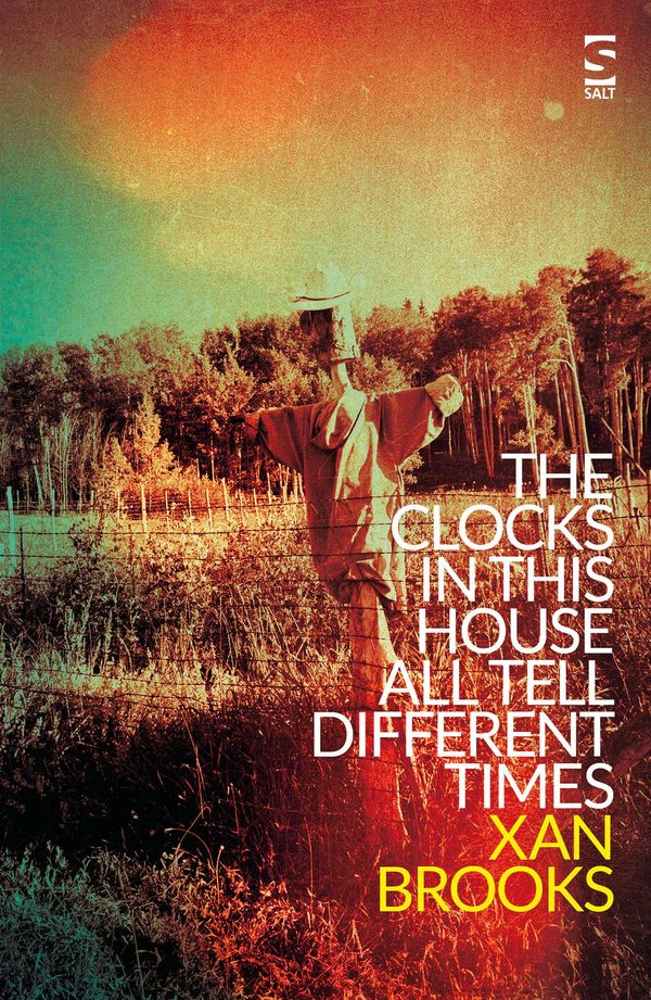 Cover Art for 9781784630942, The Clocks in This House All Tell Different Times by Xan Brooks