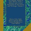 Cover Art for B00ASWVU7C, The Poetical Works of John Milton: With a Memoir and Critical Remarkds On His Genius and Writings, Volume 1 by Henry John Todd, Henry George Bohn, James Montgomery, John Milton