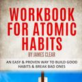 Cover Art for 9798791835932, Workbook For Atomic Habits by James Clear: An Easy & Proven Way To Build Good Habits & Break Bad Ones by Life Lessons