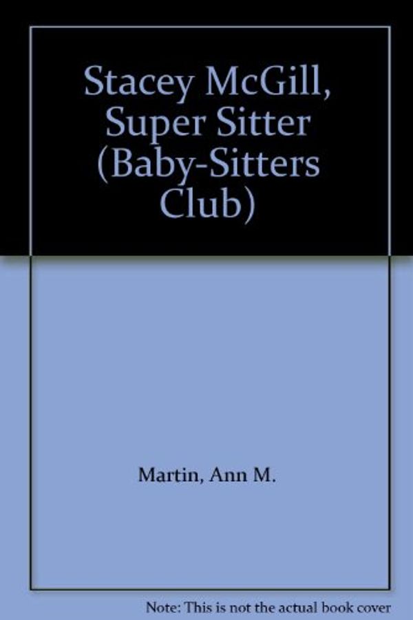 Cover Art for 9780606090308, Stacey McGill, Super Sitter (Baby-Sitters Club) by Ann M. Martin