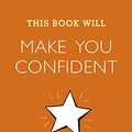 Cover Art for 9781623658908, This Book Will Make You Confident by Jessamy Hibberd, Jo Usmar