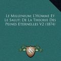 Cover Art for 9781167620508, Le Millenium; L'Homme Et Le Salut; de La Theorie Des Peines Eternelles V2 (1874) by Frederic Pelon