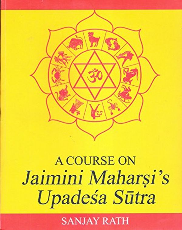 Cover Art for 9780976517726, A Course on Jaimini Maharshi's Upadesha Sutras: v. I by Sanjay Rath