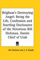 Cover Art for 9780766163386, Brigham's Destroying Angel: Being the Life, Confession and Startling Disclosures of the Notorious Bill Hickman, Danite Chief of Utah by Bill Hickman