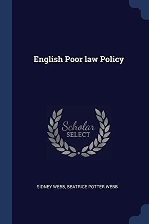 Cover Art for 9781376823226, English Poor law Policy by Sidney Webb, Beatrice Potter Webb