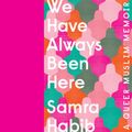 Cover Art for 9780735237612, We Have Always Been Here by Samra Habib