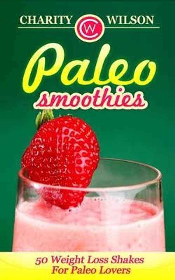 Cover Art for 9781507665640, Paleo Smoothies50 Weight Loss Shakes for Paleo Lovers by Charity Wilson