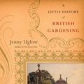 Cover Art for 9780865477025, A Little History of British Gardening by Jenny Uglow