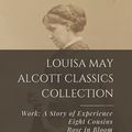 Cover Art for 9798488285958, Louisa May Alcott Classics Collection: Work: A Story of Experience, Eight Cousins, Rose in Bloom, Hospital Sketches by Louisa May Alcott