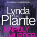 Cover Art for 9781838776312, Unholy Murder by Lynda La Plante