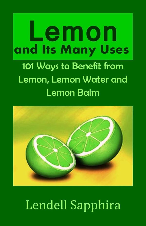 Cover Art for 9781524233839, Lemon and Its many Uses: 1001 Ways to Benefit from Lemon Fruit and Lemon Water by Lendell Sapphira